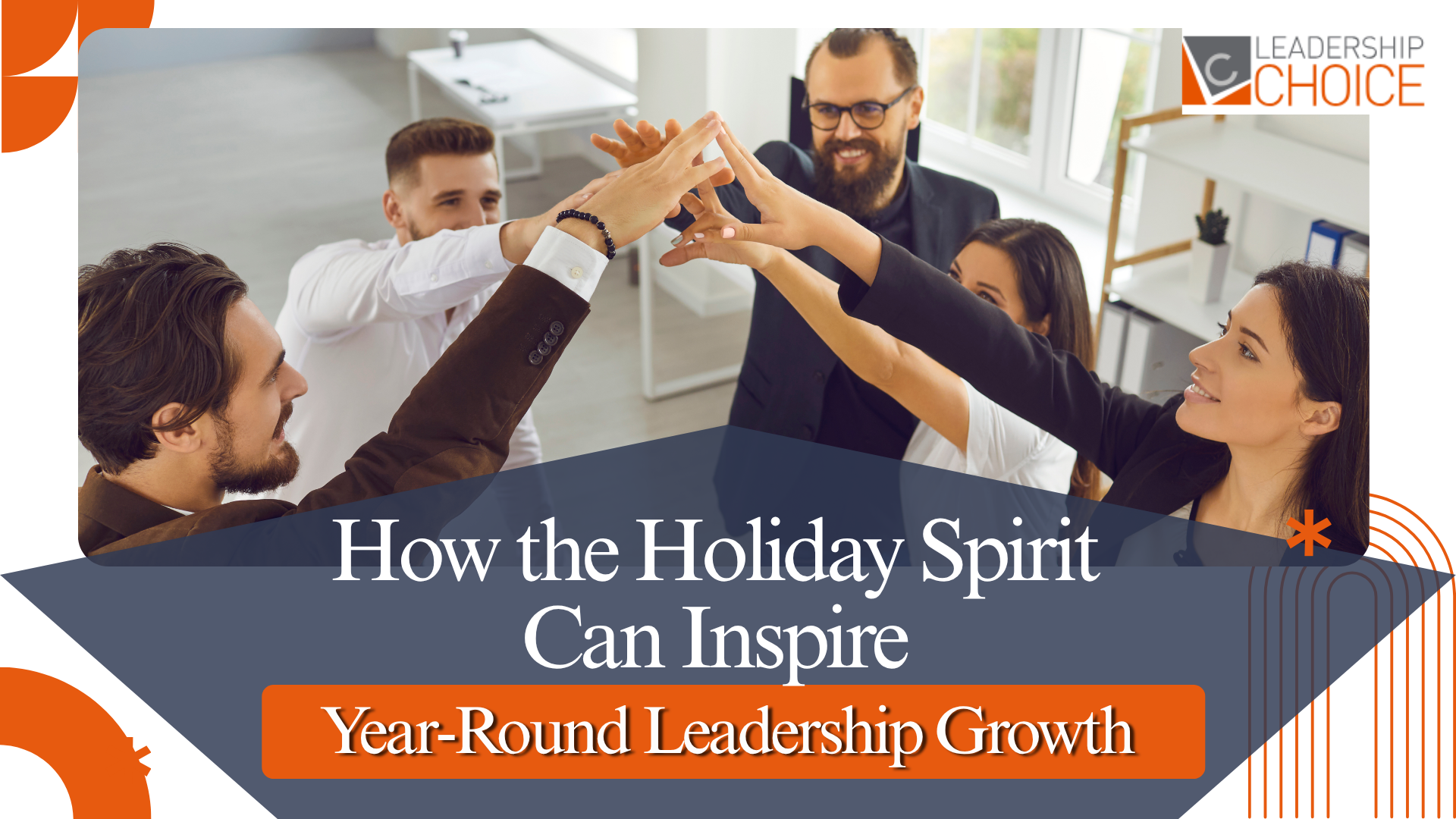 Holiday-inspired leadership practices that promote generosity, empathy, gratitude, and stronger workplace relationships.